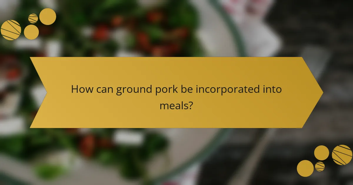 How can ground pork be incorporated into meals?