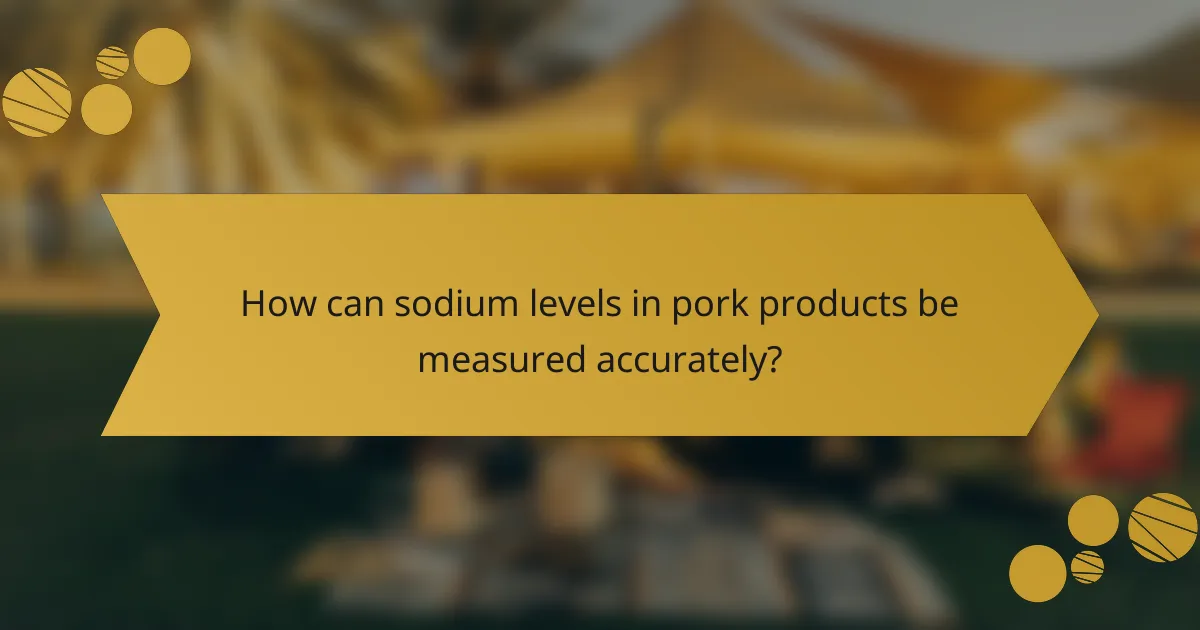 How can sodium levels in pork products be measured accurately?