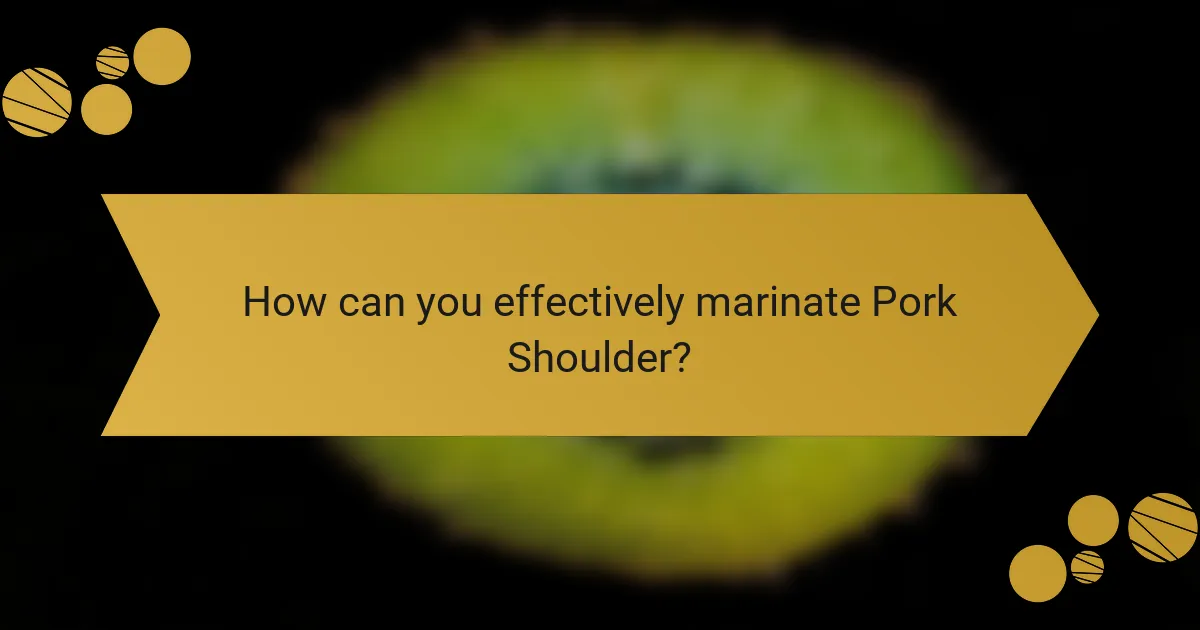 How can you effectively marinate Pork Shoulder?