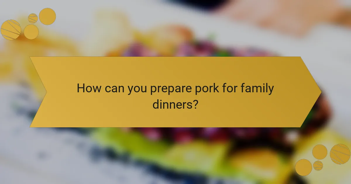 How can you prepare pork for family dinners?