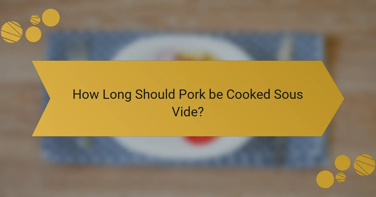 How Long Should Pork be Cooked Sous Vide?