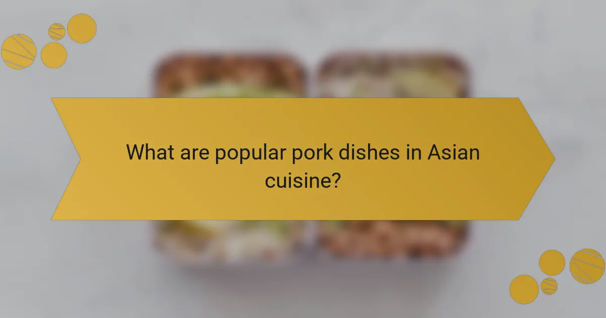 What are popular pork dishes in Asian cuisine?