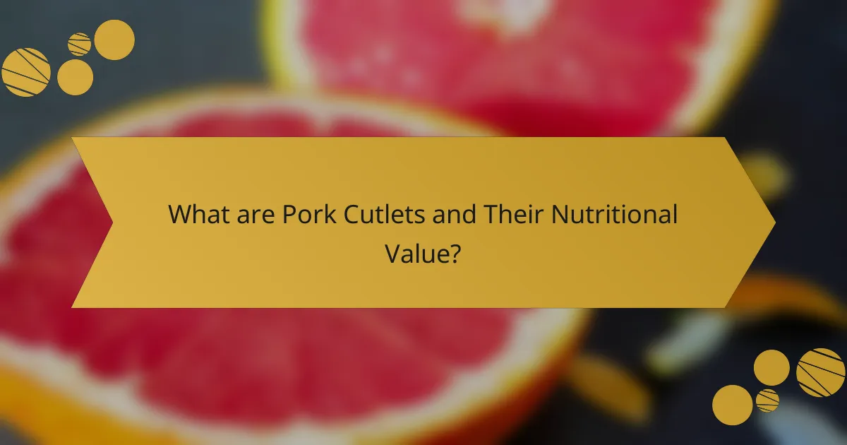 What are Pork Cutlets and Their Nutritional Value?