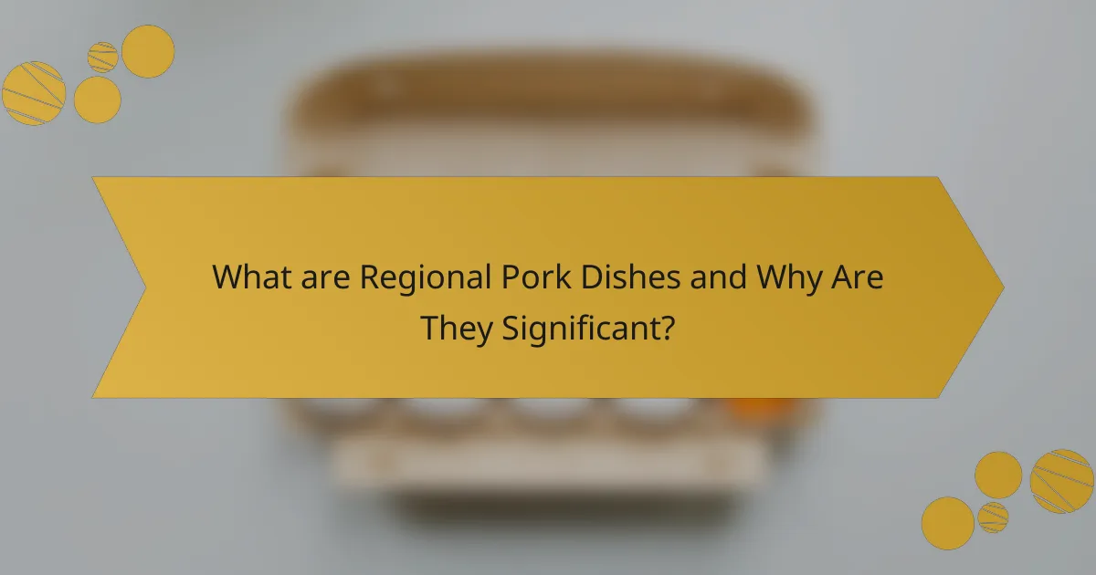 What are Regional Pork Dishes and Why Are They Significant?