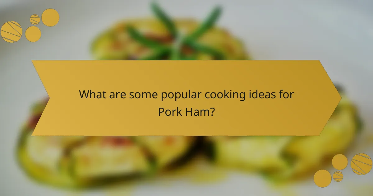 What are some popular cooking ideas for Pork Ham?
