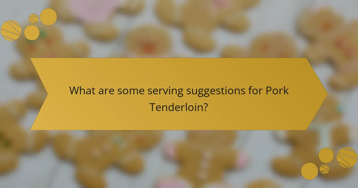 What are some serving suggestions for Pork Tenderloin?