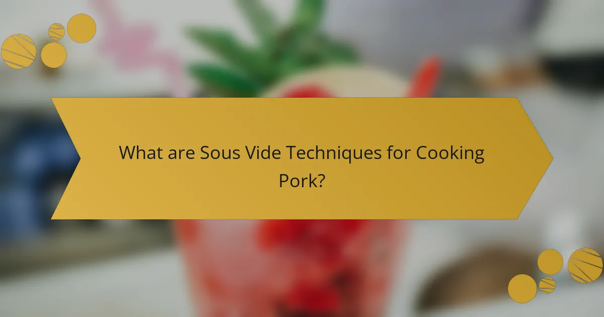 What are Sous Vide Techniques for Cooking Pork?