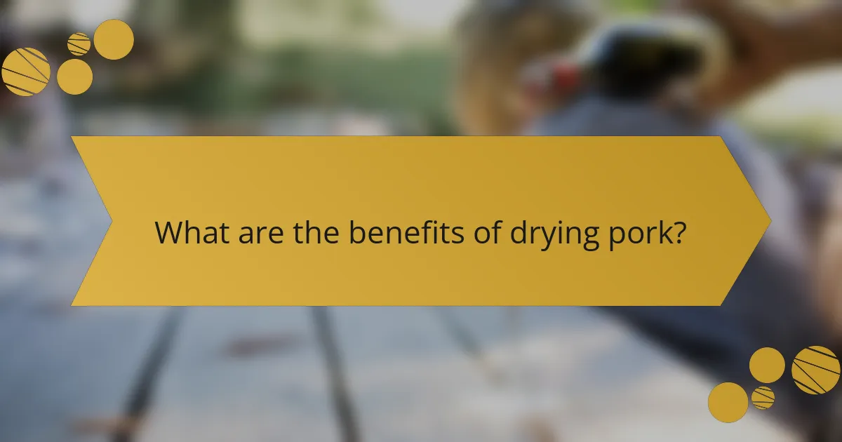 What are the benefits of drying pork?