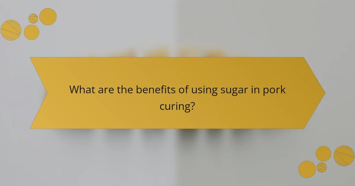What are the benefits of using sugar in pork curing?
