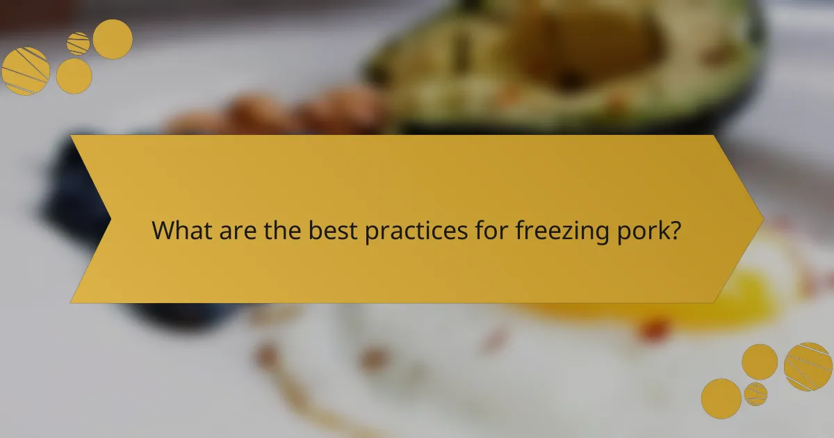 What are the best practices for freezing pork?