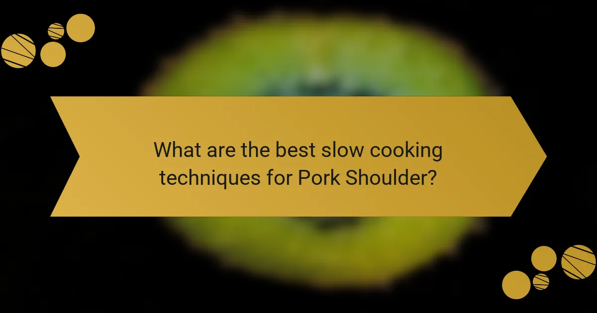 What are the best slow cooking techniques for Pork Shoulder?
