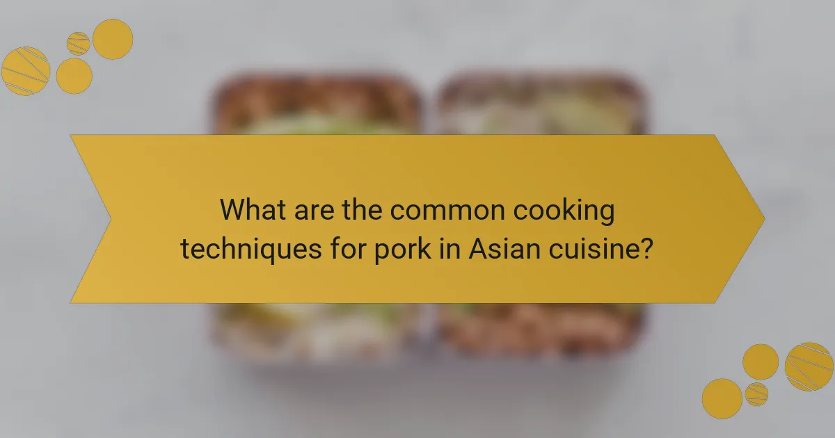 What are the common cooking techniques for pork in Asian cuisine?