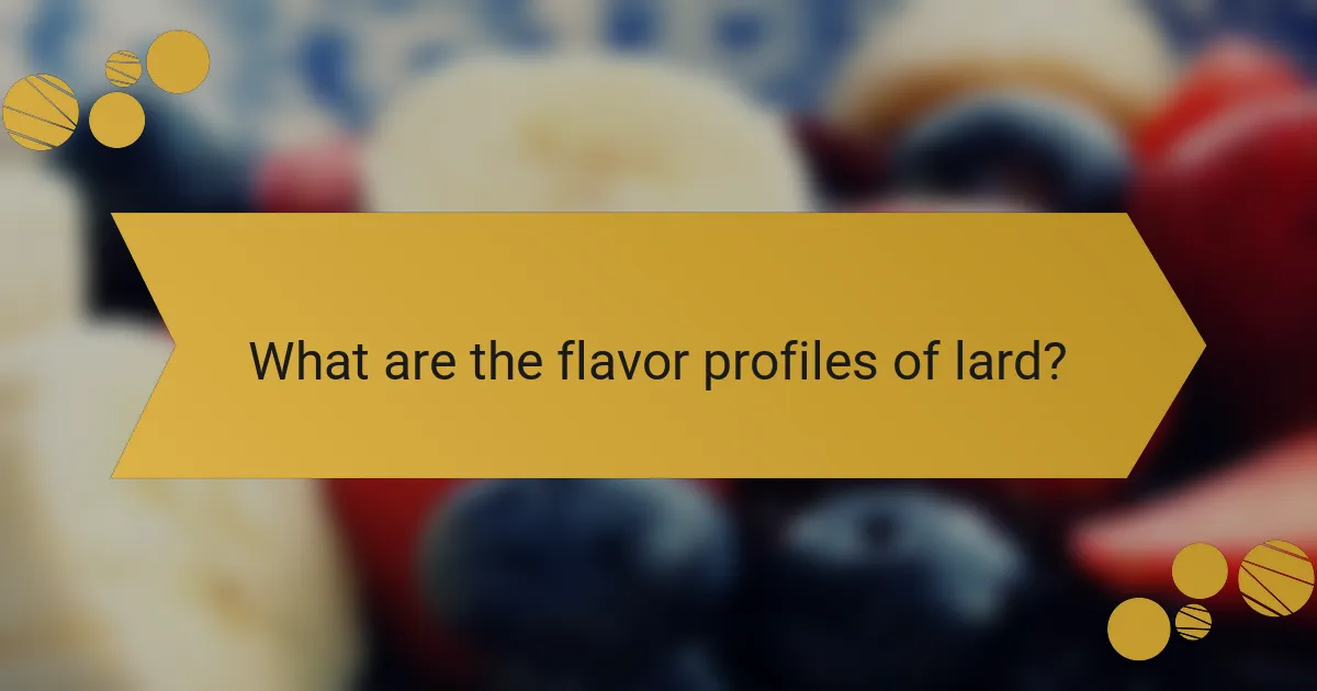 What are the flavor profiles of lard?