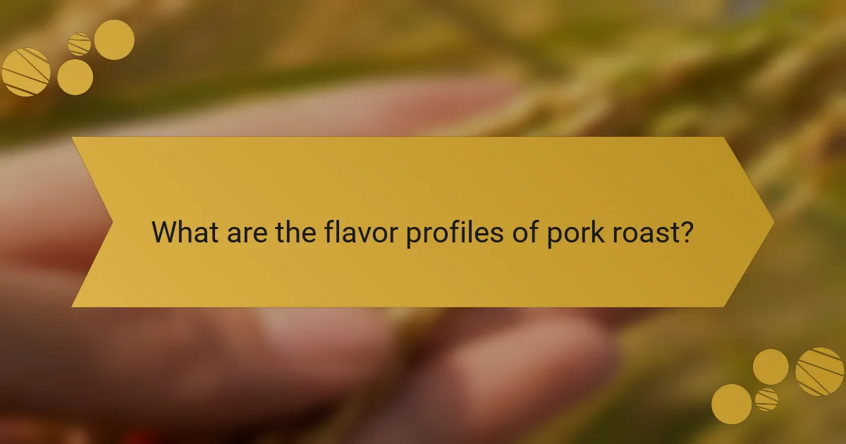 What are the flavor profiles of pork roast?