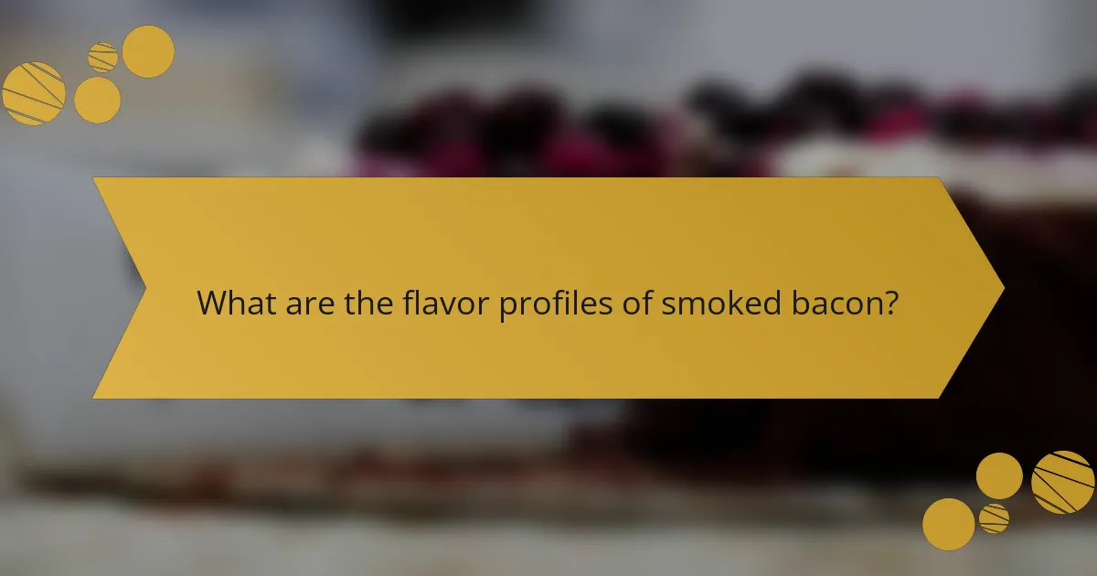 What are the flavor profiles of smoked bacon?
