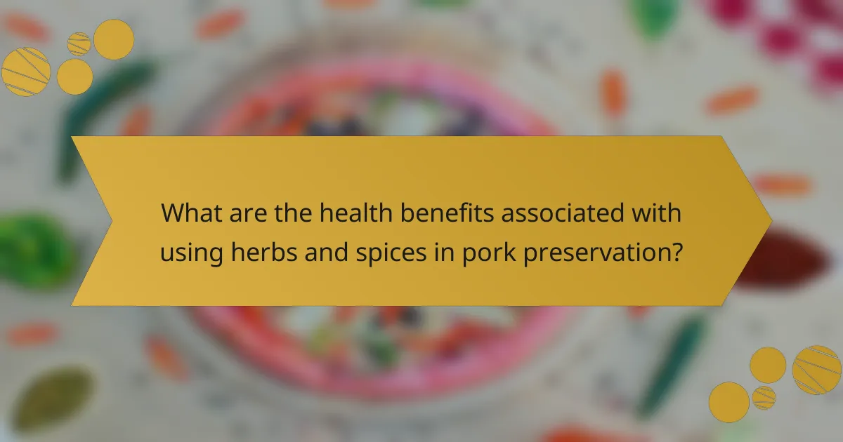 What are the health benefits associated with using herbs and spices in pork preservation?