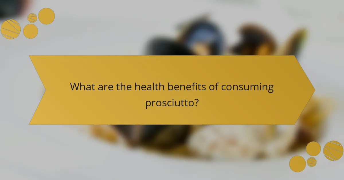 What are the health benefits of consuming prosciutto?