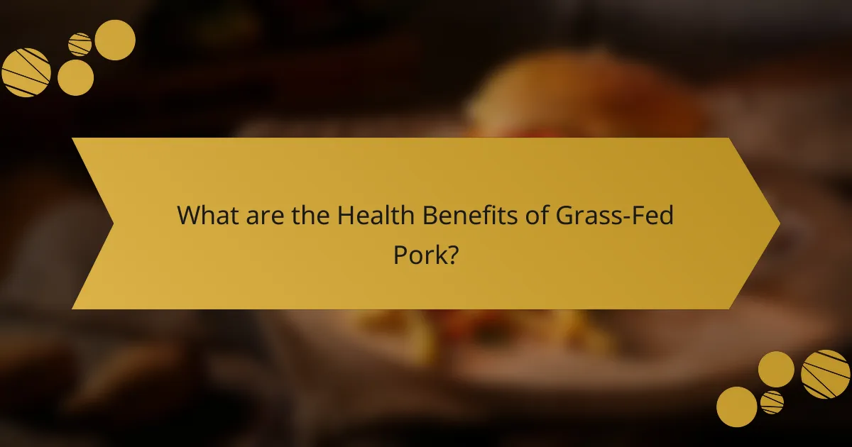 What are the Health Benefits of Grass-Fed Pork?