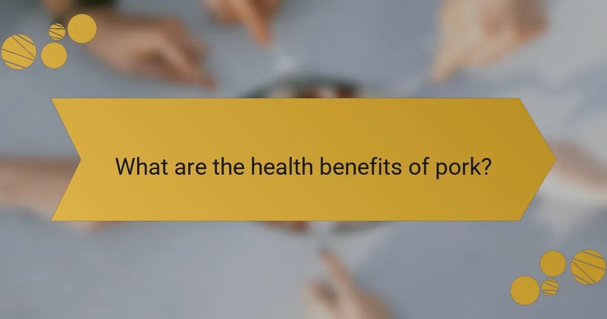 What are the health benefits of pork?