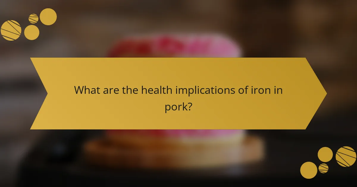What are the health implications of iron in pork?