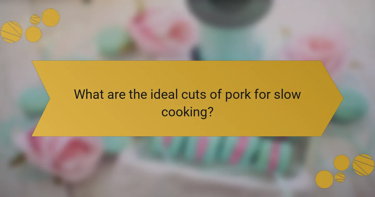 What are the ideal cuts of pork for slow cooking?