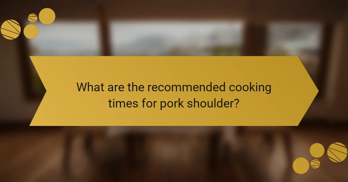 What are the recommended cooking times for pork shoulder?