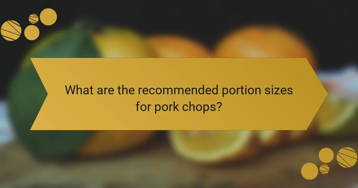 What are the recommended portion sizes for pork chops?