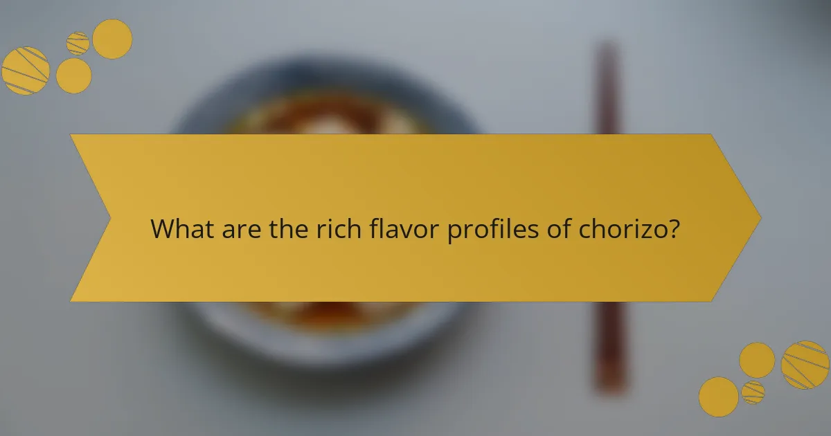 What are the rich flavor profiles of chorizo?