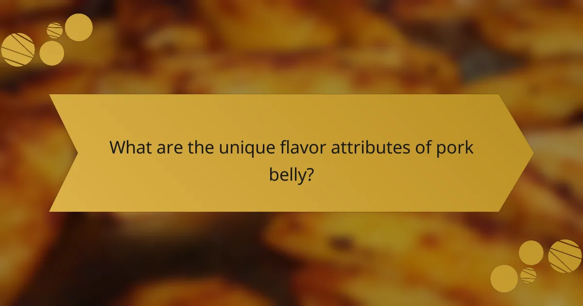 What are the unique flavor attributes of pork belly?
