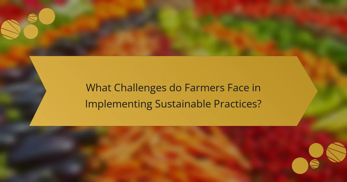 What Challenges do Farmers Face in Implementing Sustainable Practices?