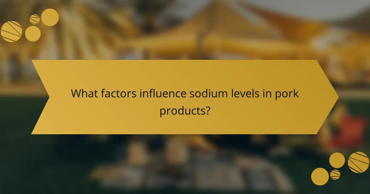 What factors influence sodium levels in pork products?