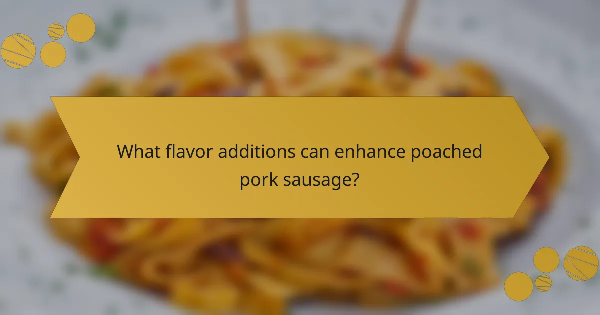 What flavor additions can enhance poached pork sausage?