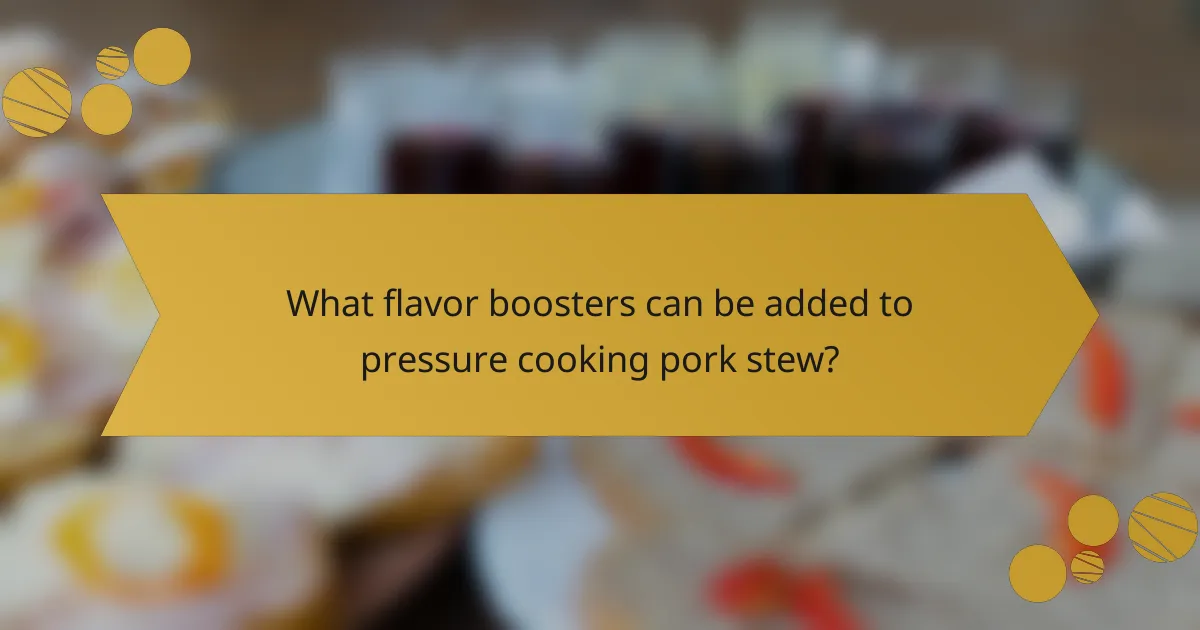 What flavor boosters can be added to pressure cooking pork stew?