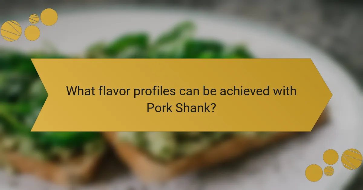 What flavor profiles can be achieved with Pork Shank?