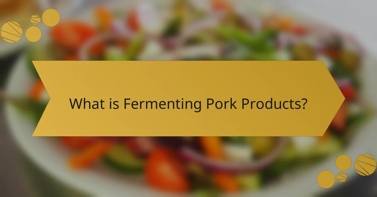 What is Fermenting Pork Products?