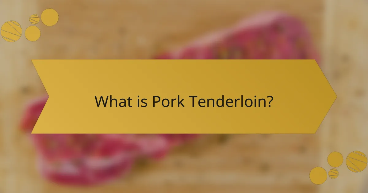 What is Pork Tenderloin?