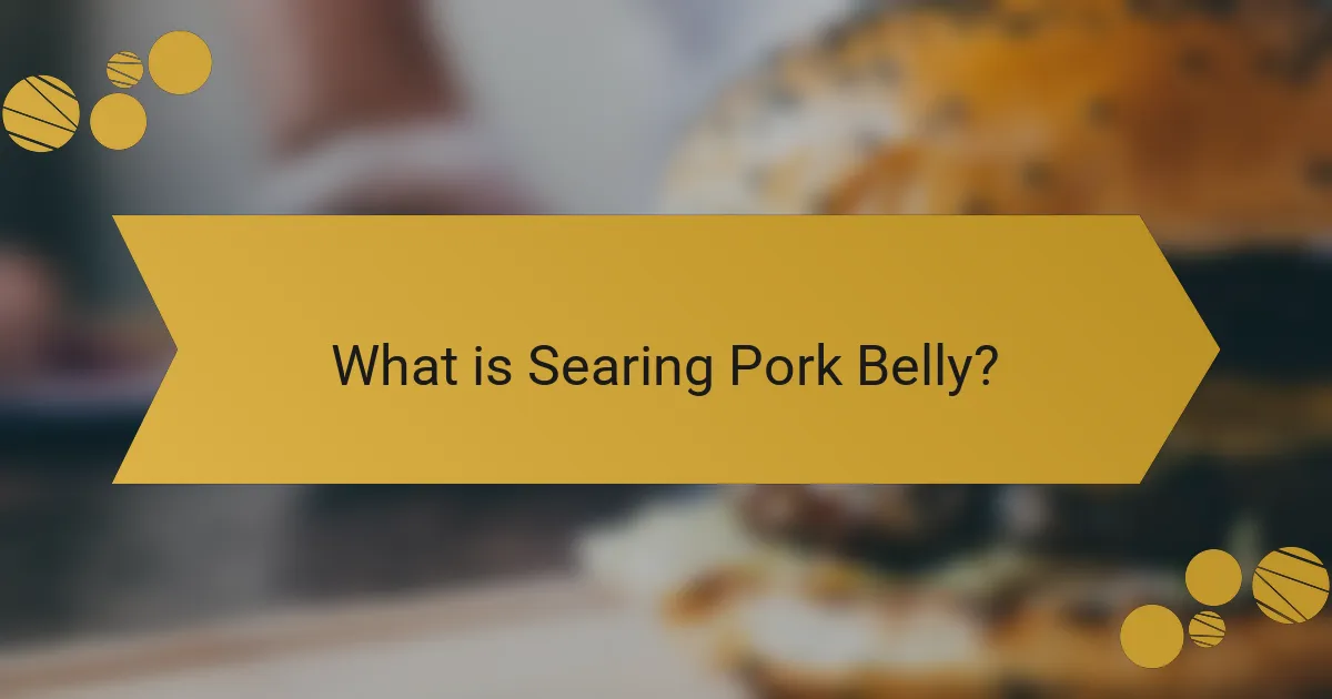 What is Searing Pork Belly?