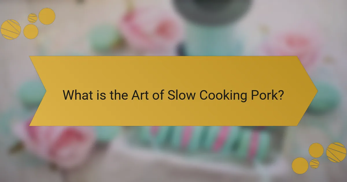 What is the Art of Slow Cooking Pork?