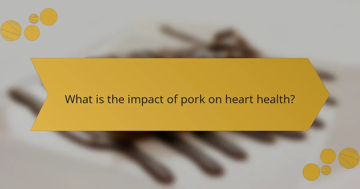 What is the impact of pork on heart health?