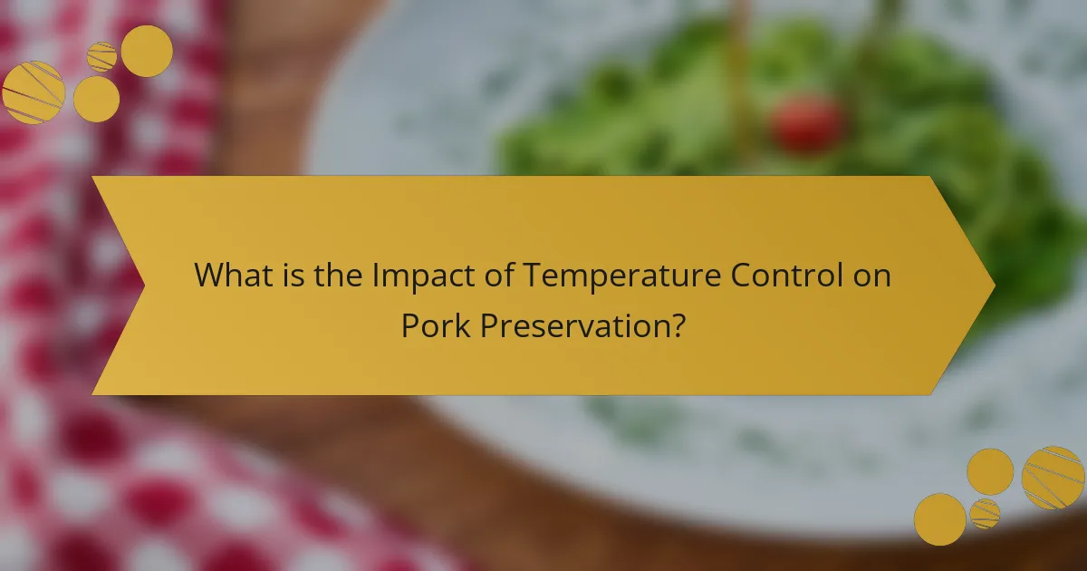 What is the Impact of Temperature Control on Pork Preservation?