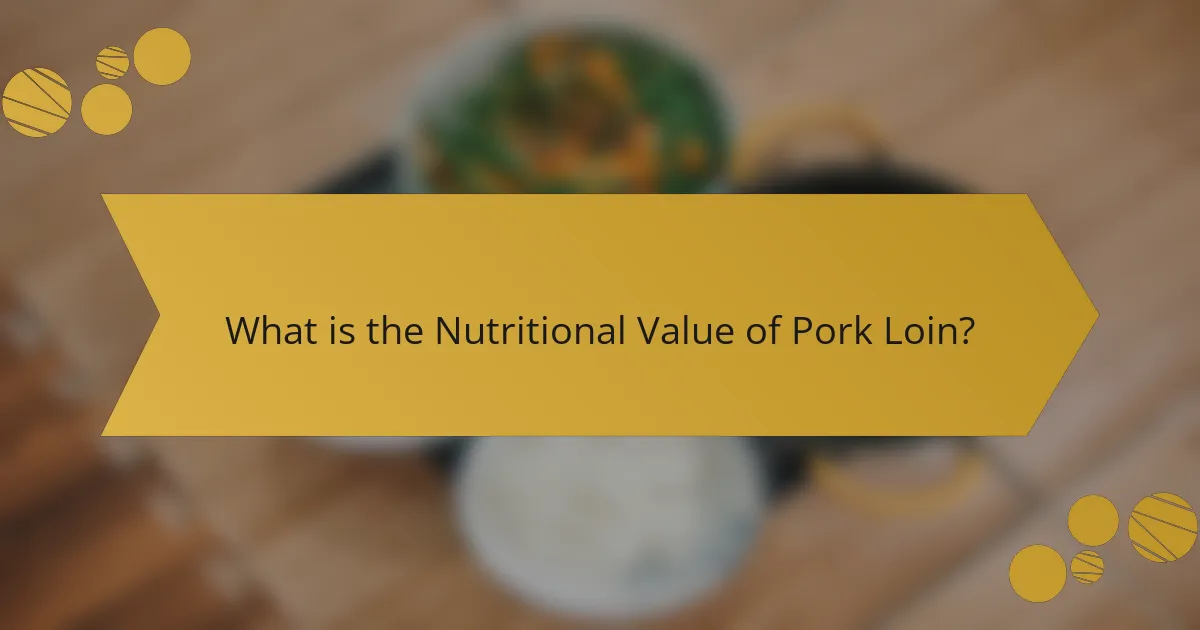 What is the Nutritional Value of Pork Loin?