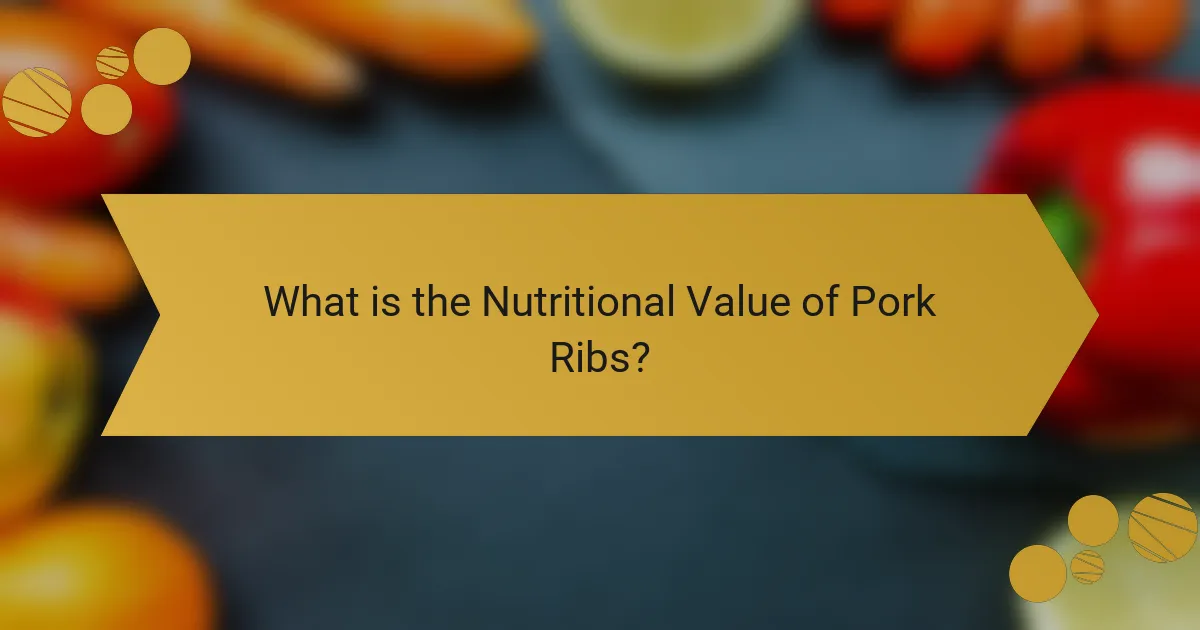 What is the Nutritional Value of Pork Ribs?