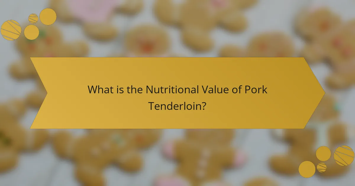 What is the Nutritional Value of Pork Tenderloin?