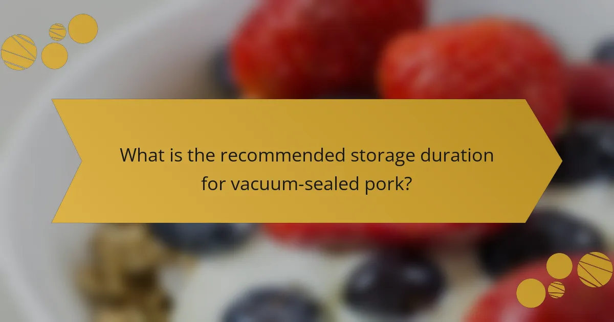 What is the recommended storage duration for vacuum-sealed pork?