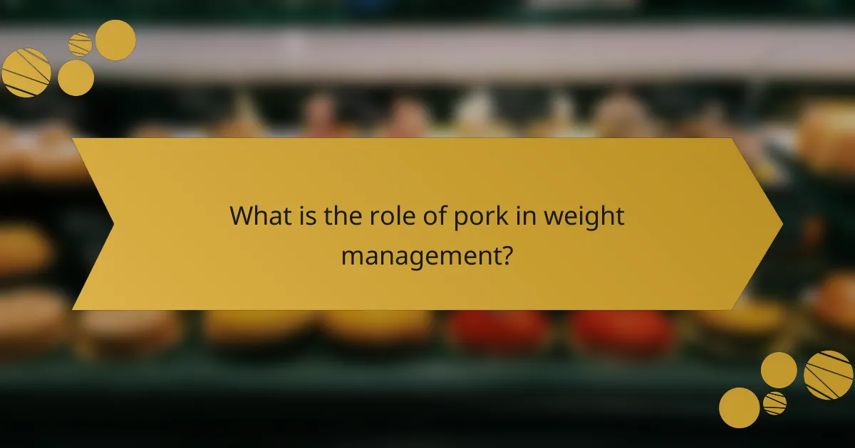 What is the role of pork in weight management?