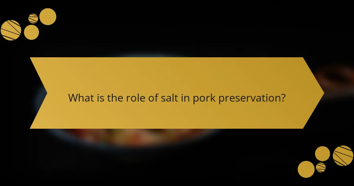 What is the role of salt in pork preservation?