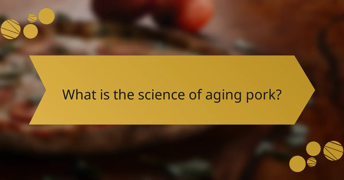 What is the science of aging pork?