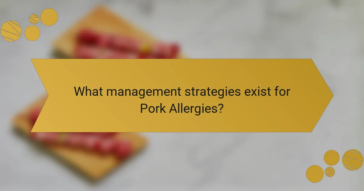 What management strategies exist for Pork Allergies?