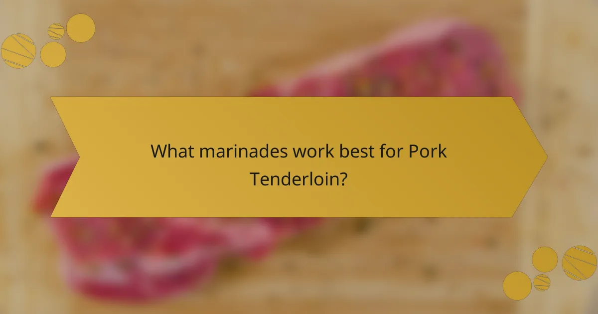 What marinades work best for Pork Tenderloin?