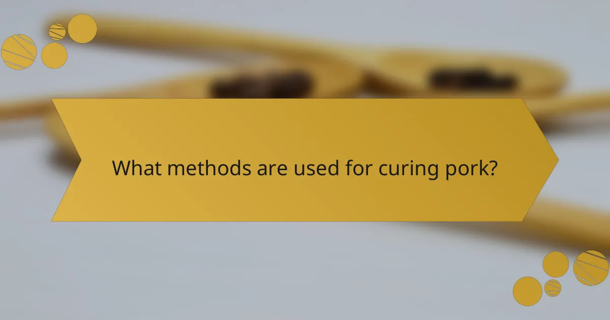 What methods are used for curing pork?